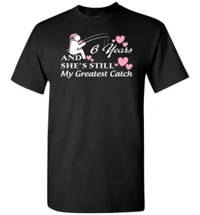 6 Years Anniversary She Still My Greatest Catch T-shirt