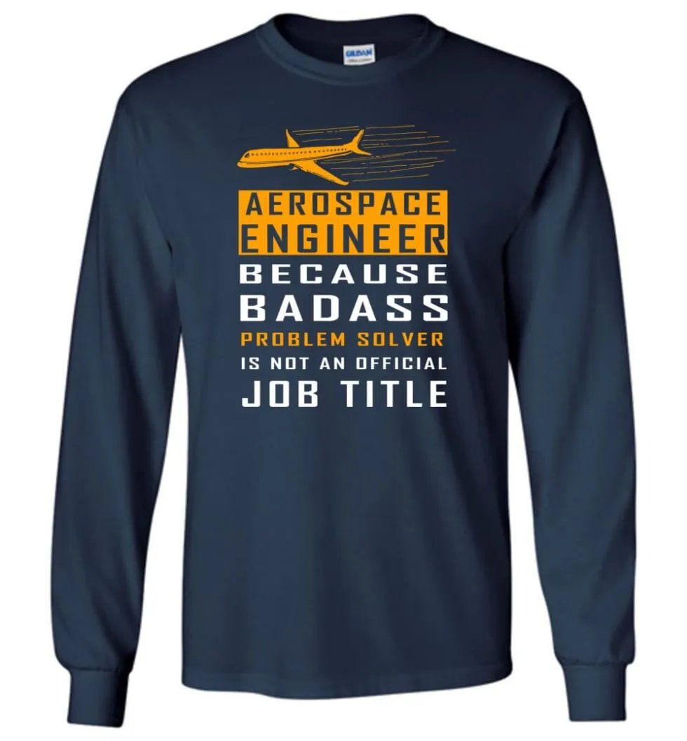 Aerospace Engineer Because Badass Problem Solver Is Not An Official Job Title Long Sleeve