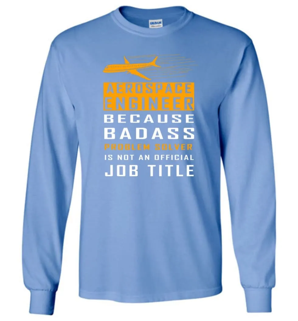 Aerospace Engineer Because Badass Problem Solver Is Not An Official Job Title Long Sleeve