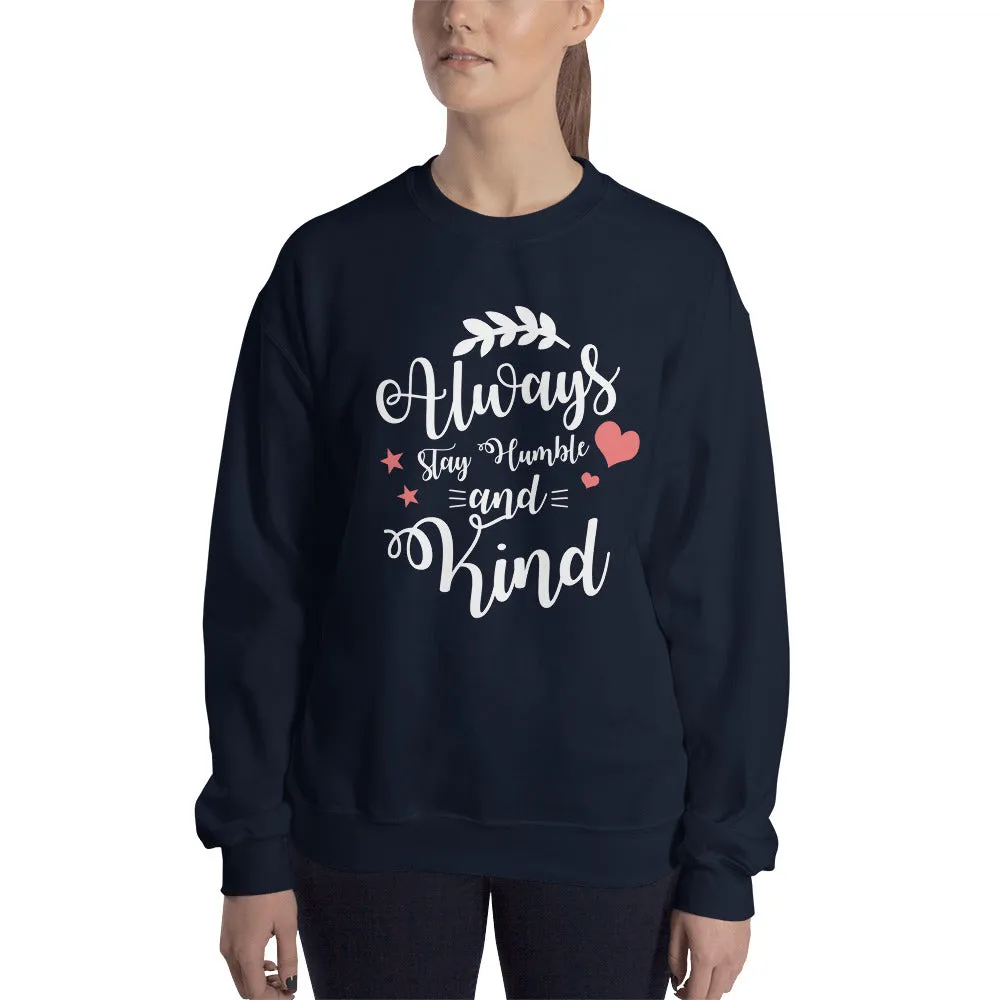 Always Stay Humble and Kind Sweatshirt