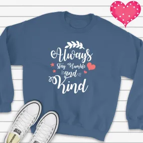 Always Stay Humble and Kind Sweatshirt