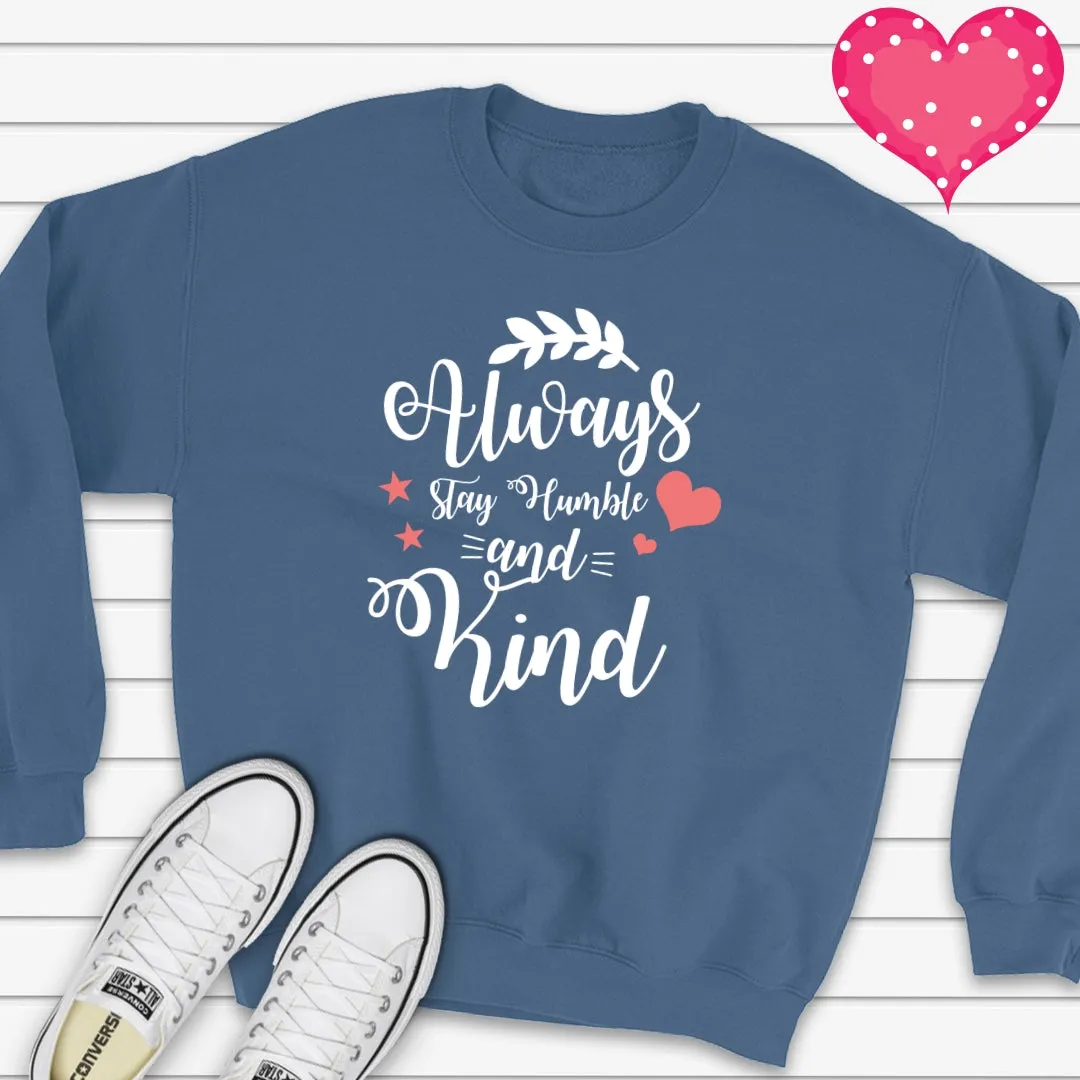 Always Stay Humble and Kind Sweatshirt