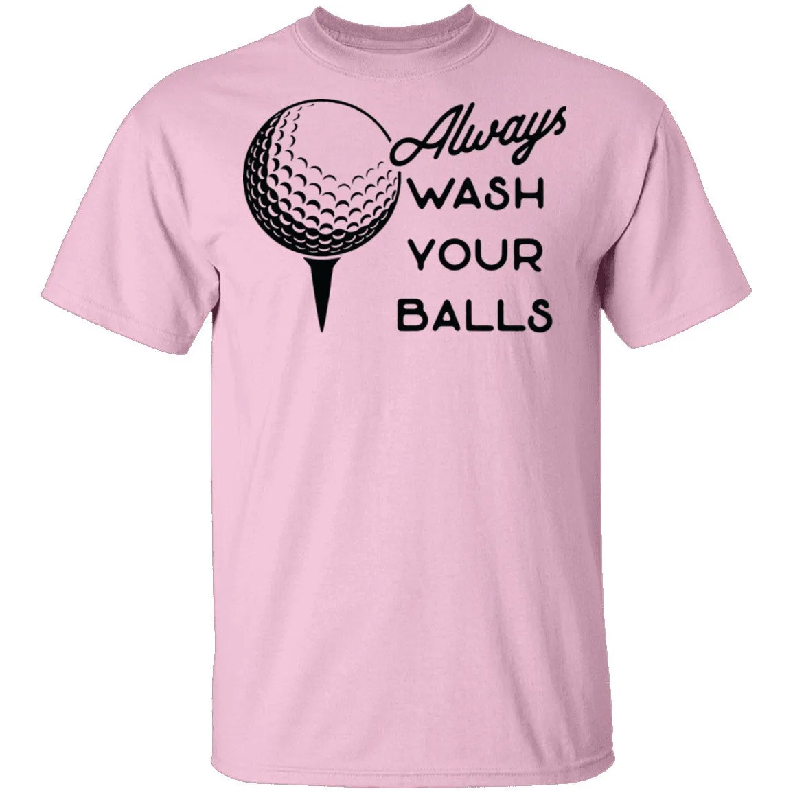 Always Wash Your Balls T-Shirt