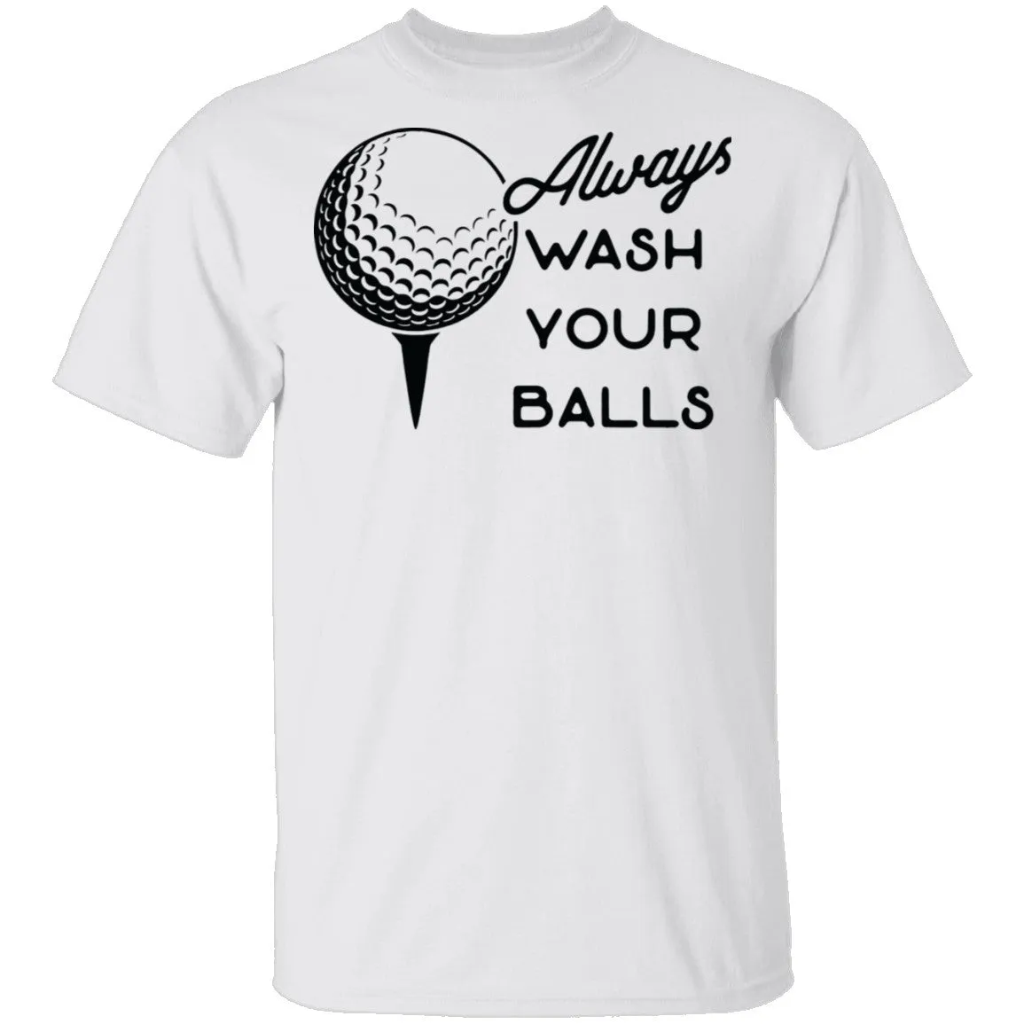 Always Wash Your Balls T-Shirt