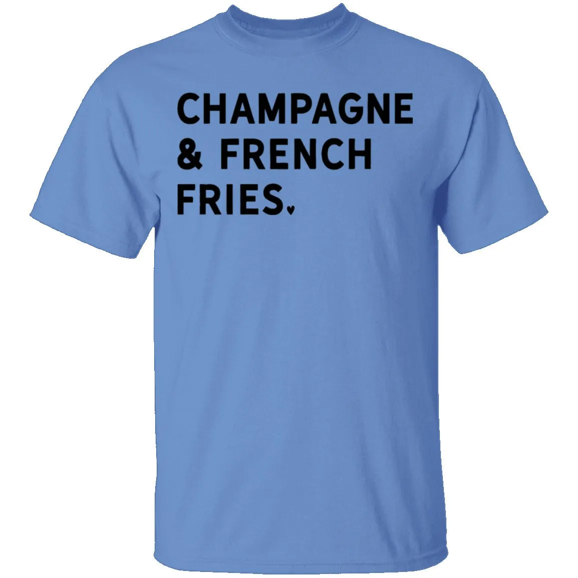 Champagne and French Fries T-Shirt