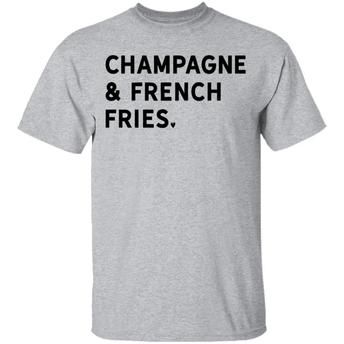 Champagne and French Fries T-Shirt