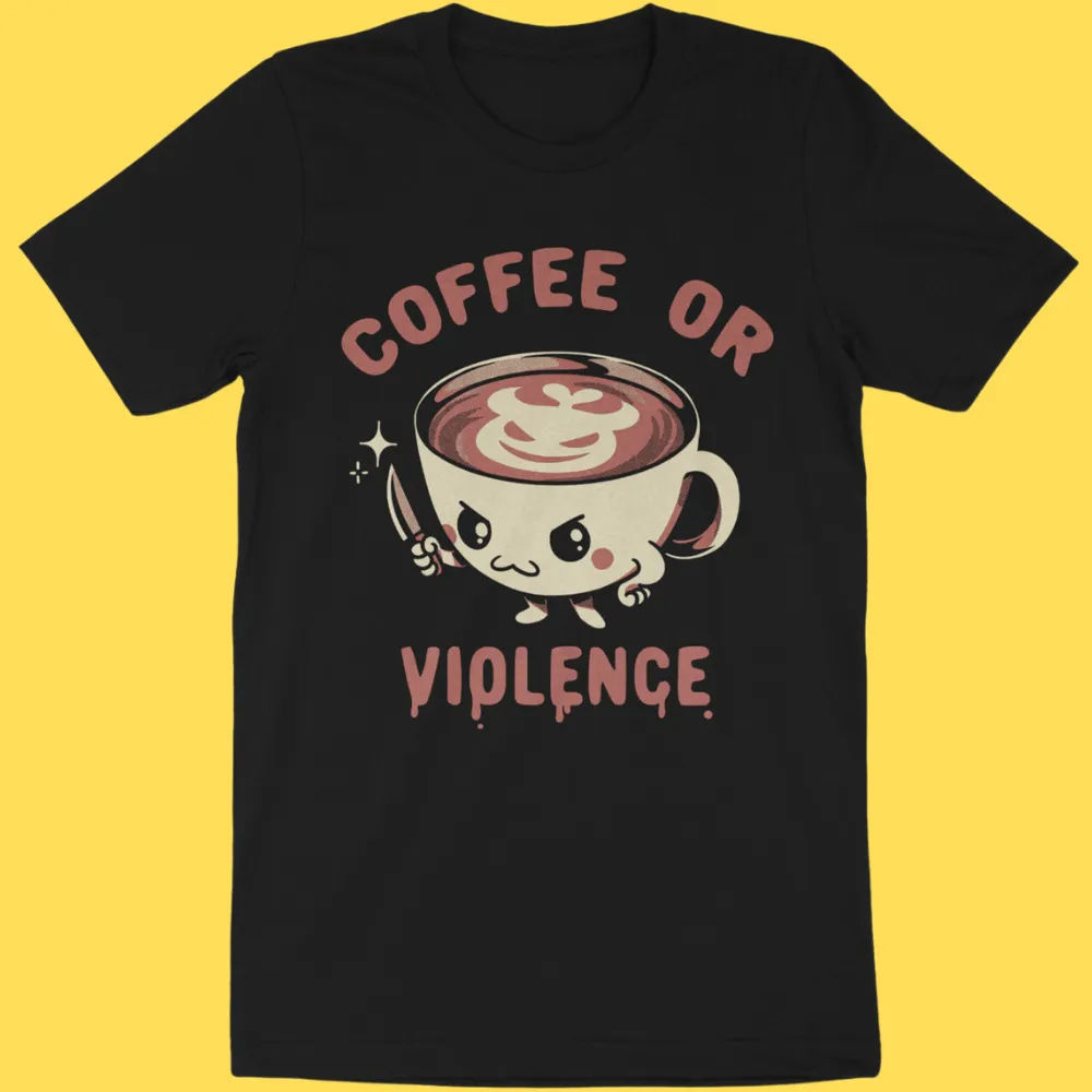 'Coffee or Violence' Shirt