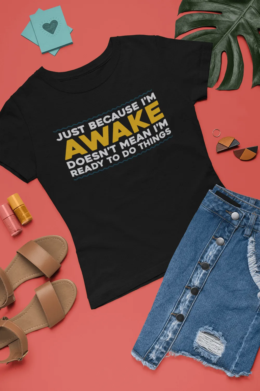 Just Because I'm Awake, Doesn't Mean I'm Ready To Do Things funny Tees