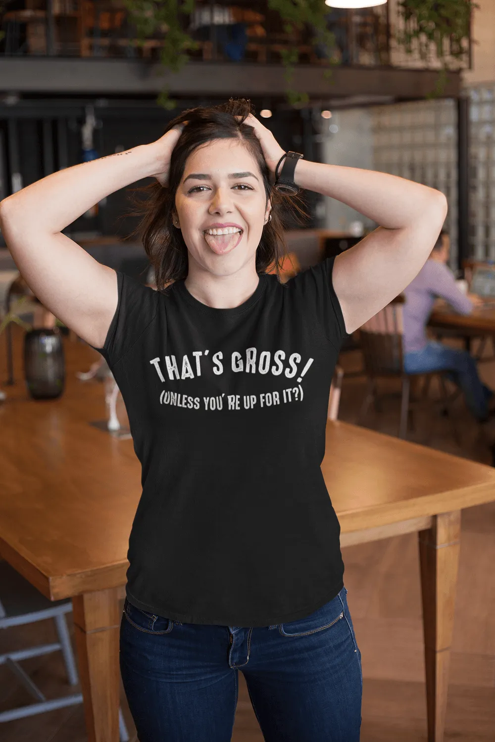 That's Gross! Unless Your Up For It - Funny Tee