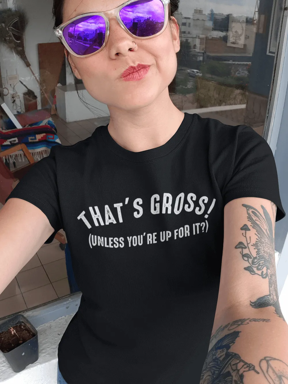 That's Gross! Unless Your Up For It - Funny Tee