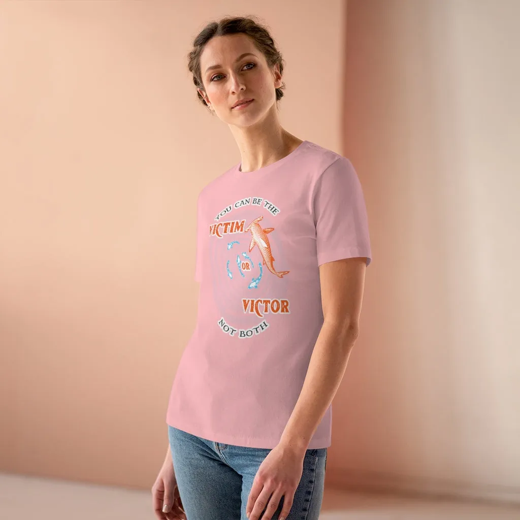 You Can Be The Victim Or The Victor, Women's Premium Tee